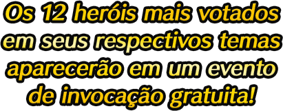 Os 12 heróis mais votados em seus respectivos temas aparecerão em um evento de invocação gratuita!